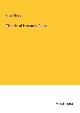 The Life of Hernando Cortes
