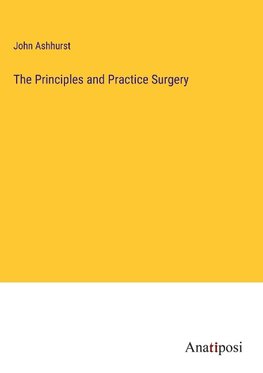 The Principles and Practice Surgery