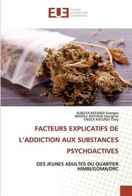 FACTEURS EXPLICATIFS DE L'ADDICTION AUX SUBSTANCES PSYCHOACTIVES