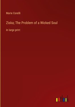 Ziska; The Problem of a Wicked Soul