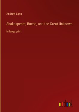 Shakespeare, Bacon, and the Great Unknown