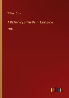 A Dictionary of the Kaffir Language