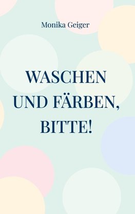 Waschen und Färben, bitte!