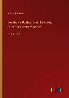 Constance Dunlap; Craig Kennedy, Scientific Detective Series