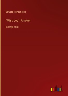 "Miss Lou"; A novel