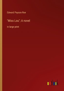 "Miss Lou"; A novel