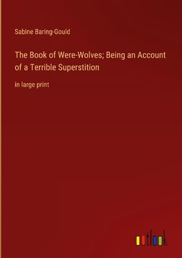 The Book of Were-Wolves; Being an Account of a Terrible Superstition