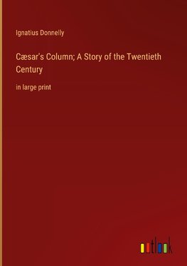 Cæsar's Column; A Story of the Twentieth Century