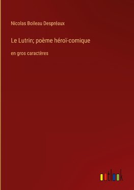 Le Lutrin; poème héroï-comique