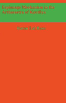 Espionage Mechanism in the Arthasastra of Kautilya