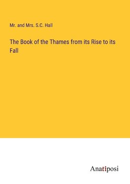 The Book of the Thames from its Rise to its Fall