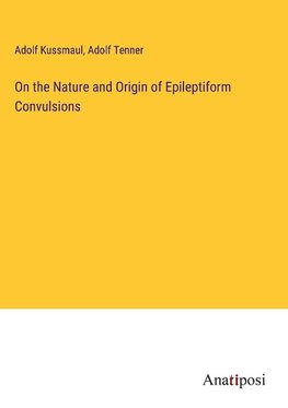 On the Nature and Origin of Epileptiform Convulsions