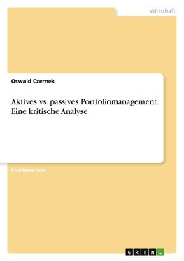 Aktives vs. passives Portfoliomanagement. Eine kritische Analyse
