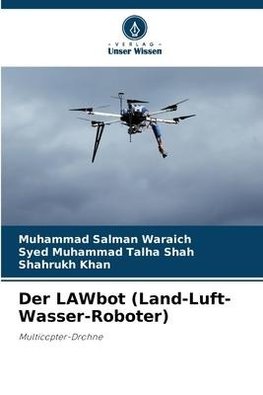 Der LAWbot (Land-Luft-Wasser-Roboter)