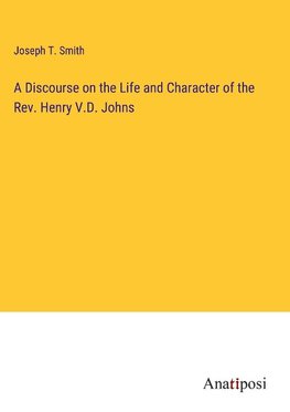 A Discourse on the Life and Character of the Rev. Henry V.D. Johns