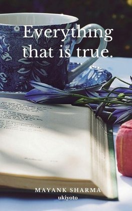 Everything that is true.