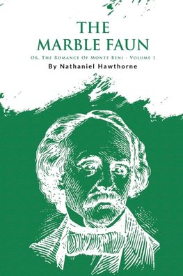 The Marble Faun; Or, The Romance Of Monte Beni - Volume 1