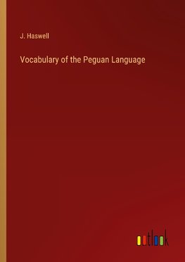 Vocabulary of the Peguan Language