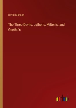 The Three Devils: Luther's, Milton's, and Goethe's