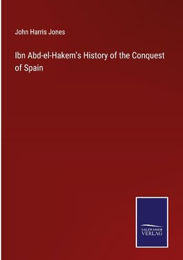 Ibn Abd-el-Hakem's History of the Conquest of Spain
