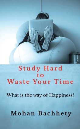 Study Hard to Waste Your Time