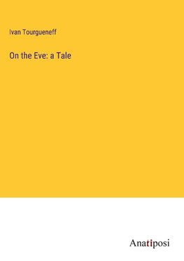 On the Eve: a Tale