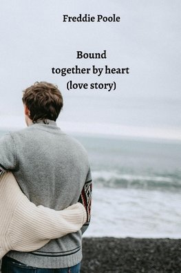 Bound together by heart (love story)