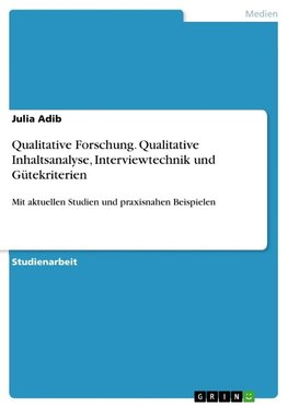 Qualitative Forschung. Qualitative Inhaltsanalyse, Interviewtechnik und Gütekriterien