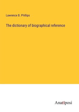 The dictionary of biographical reference