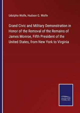 Grand Civic and Military Demonstration in Honor of the Removal of the Remains of James Monroe, Fifth President of the United States, from New York to Virginia