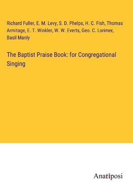 The Baptist Praise Book: for Congregational Singing