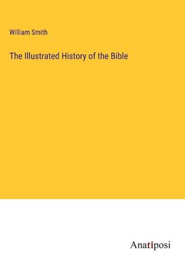 The Illustrated History of the Bible
