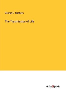 The Trasmission of Life