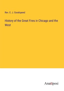History of the Great Fires in Chicago and the West