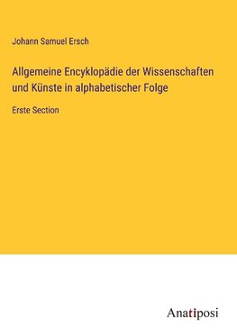 Allgemeine Encyklopädie der Wissenschaften und Künste in alphabetischer Folge