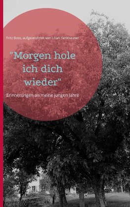 "Morgen hole ich dich wieder"
