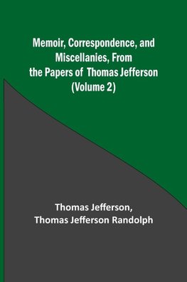 Memoir, Correspondence, and Miscellanies, From the Papers of Thomas Jefferson (Volume 2)
