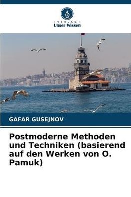 Postmoderne Methoden und Techniken (basierend auf den Werken von O. Pamuk)