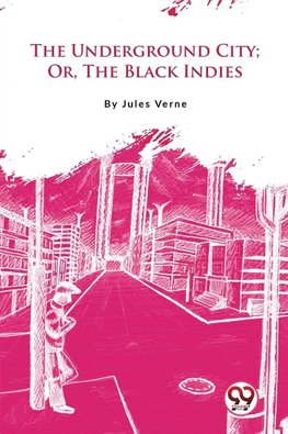The Underground City; Or, The Black Indies