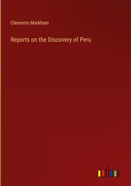 Reports on the Discovery of Peru