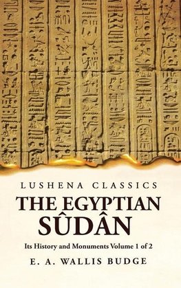 The Egyptian Sûdân Its History and Monuments Volume 1 of 2