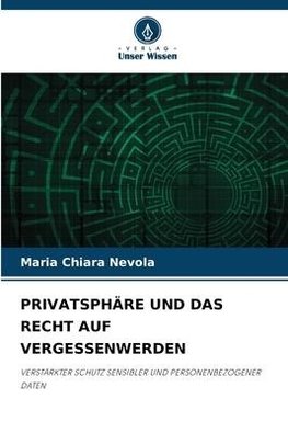 PRIVATSPHÄRE UND DAS RECHT AUF VERGESSENWERDEN