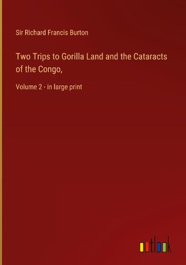 Two Trips to Gorilla Land and the Cataracts of the Congo,