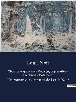 Chez les esquimaux - Voyages, explorations, aventures - Volume 15