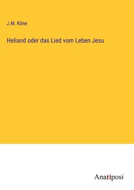 Heliand oder das Lied vom Leben Jesu