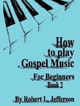 How to Play Gospel Music for Beginners Book 2