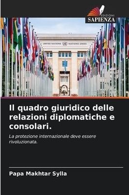 Il quadro giuridico delle relazioni diplomatiche e consolari.