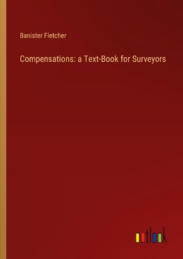 Compensations: a Text-Book for Surveyors