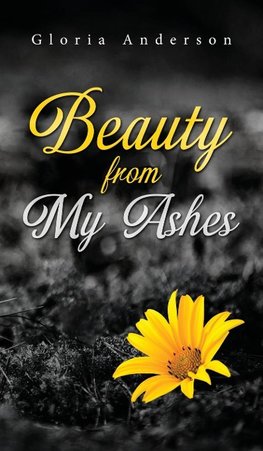 Beauty From My Ashes