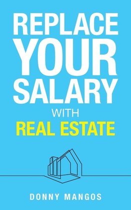 Replace Your Salary with Real Estate